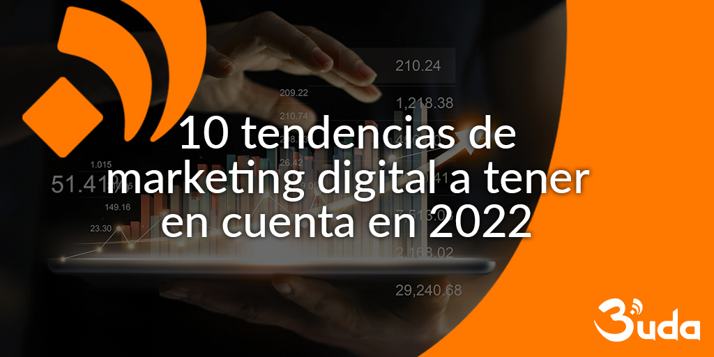 10 tendencias de marketing digital a tener en cuenta en 2022