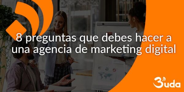 8 preguntas que debes hacer a una agencia de marketing digital ...