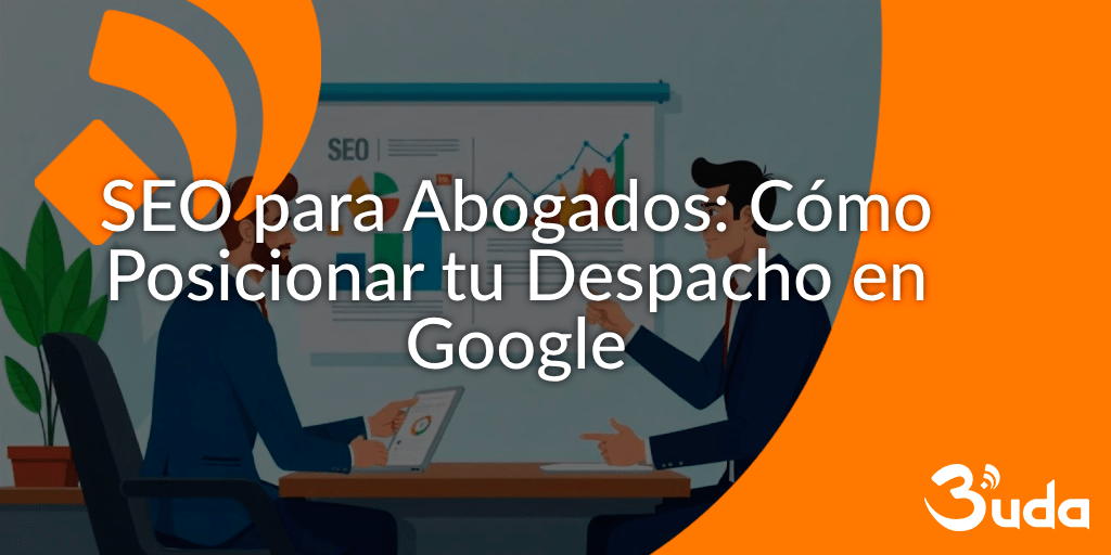 SEO para Abogados: Cómo Posicionar tu Despacho en los Primeros Resultados de Google