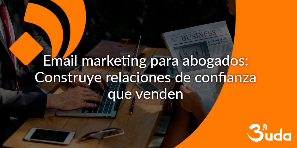 Email marketing para abogados : construye relaciones que convierten