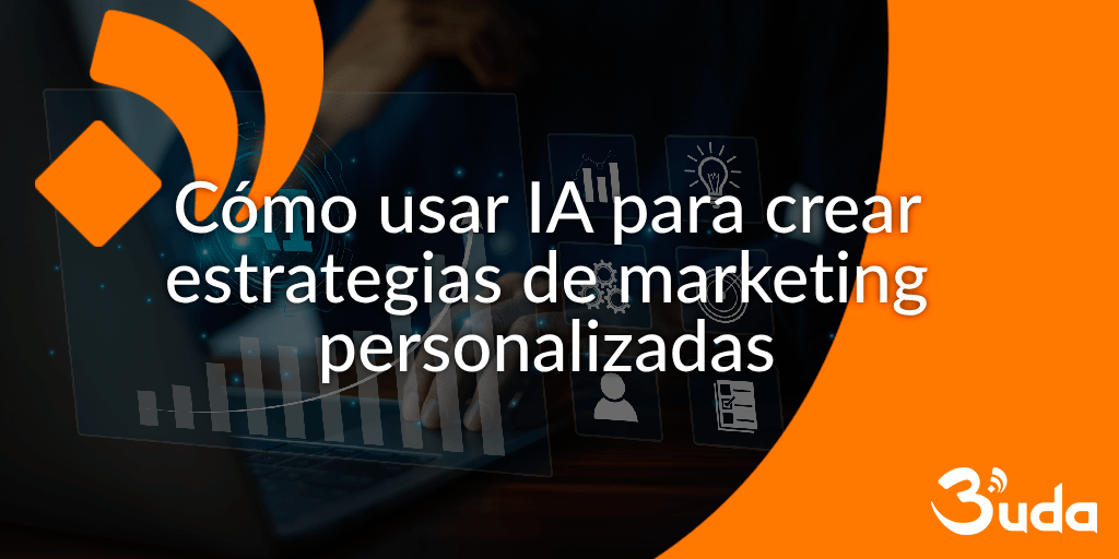 Cómo usar IA para crear estrategias de marketing personalizadas